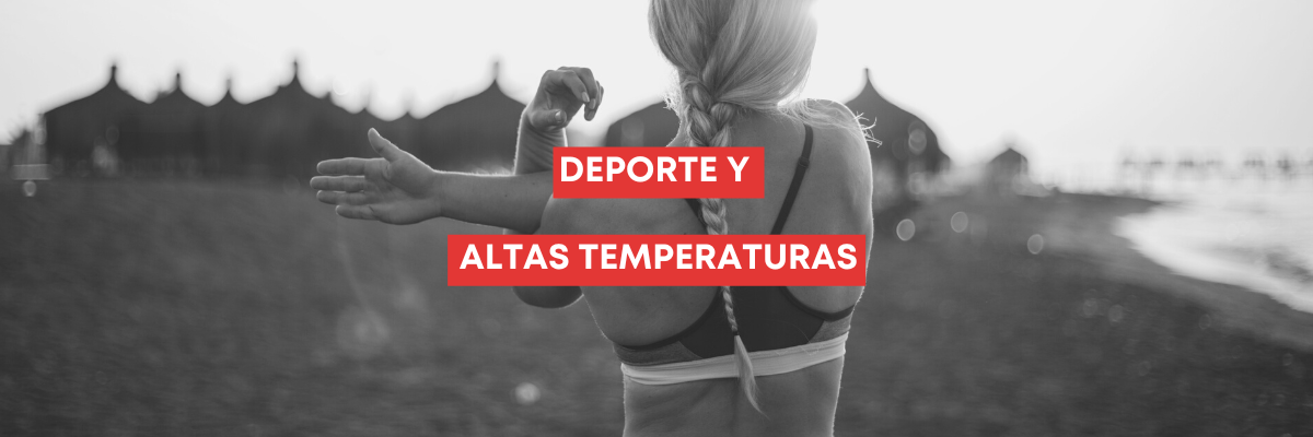 Deporte y altas temperaturas: Precauciones y recomendaciones